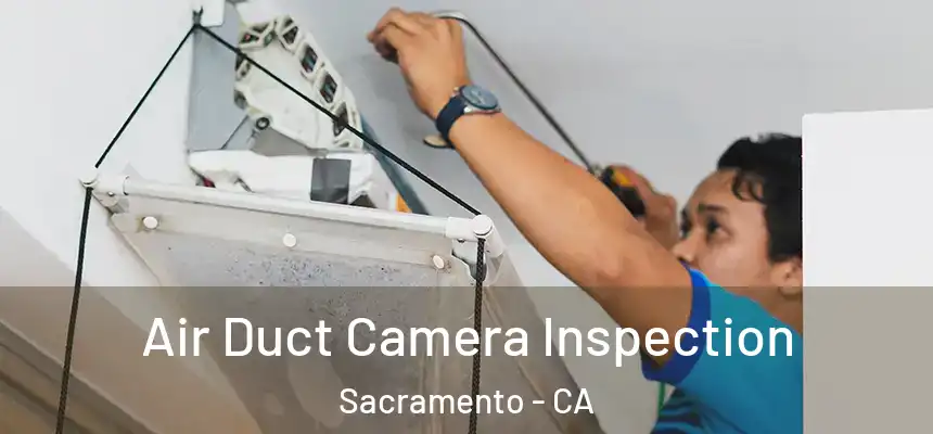  Air Duct Camera Inspection Sacramento - CA