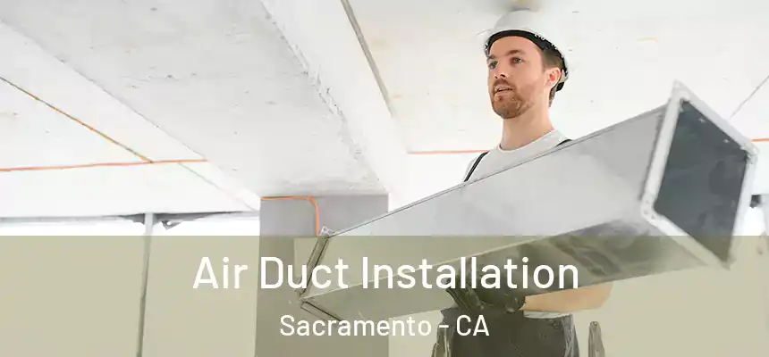  Air Duct Installation Sacramento - CA