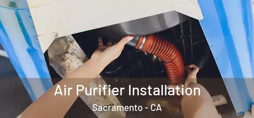  Air Purifier Installation Sacramento - CA