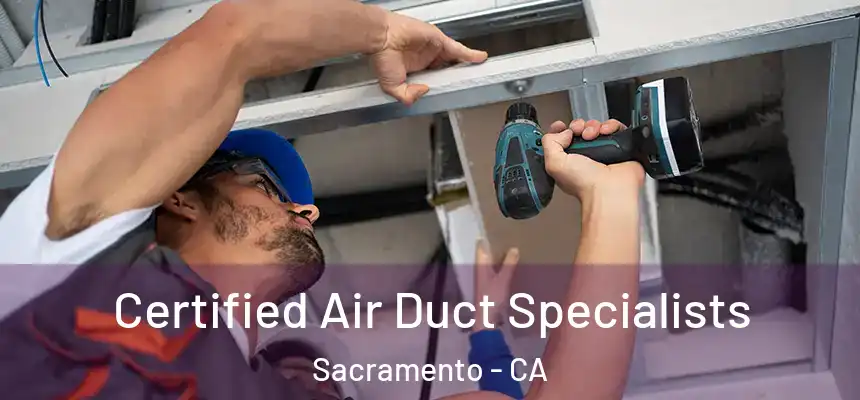 Certified Air Duct Specialists Sacramento - CA