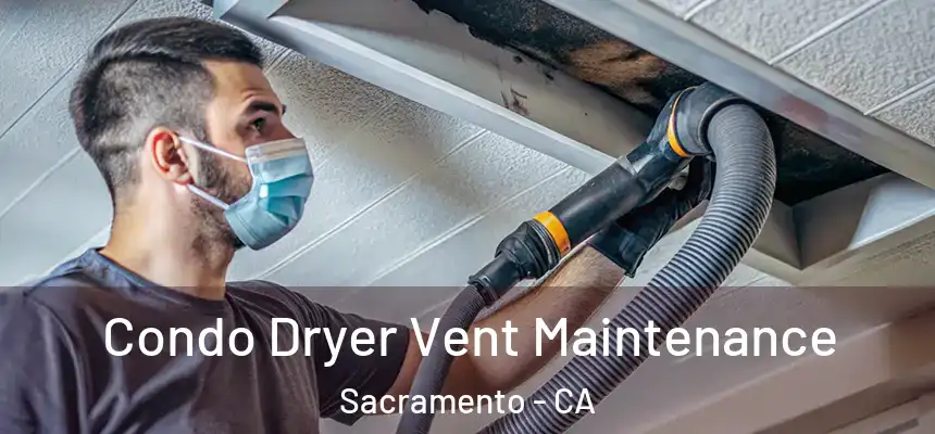  Condo Dryer Vent Maintenance Sacramento - CA