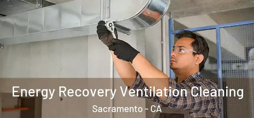 Energy Recovery Ventilation Cleaning Sacramento - CA