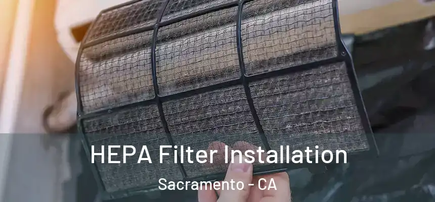  HEPA Filter Installation Sacramento - CA
