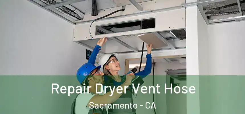 Repair Dryer Vent Hose Sacramento - CA
