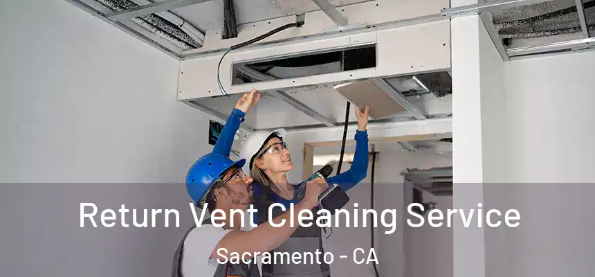  Return Vent Cleaning Service Sacramento - CA